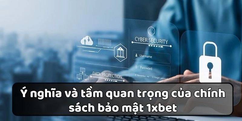 Tầm quan trọng của chính sách bảo mật cùng ý nghĩa mang lại